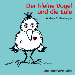 Andrea Grillenberger: Der kleine Vogel und die Eule