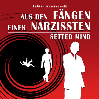 Fabian Nowakowski: Aus den Fängen eines Narzissten (Setted Mind)