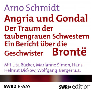 Arno Schmidt: Angria und Gondal - Der Traum der taubengrauen Schwestern