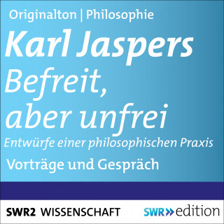 Karl Jaspers: Befreit, aber unfrei