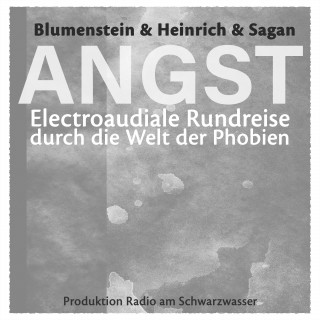 Gottfried Blumenstein: ANGST - Electroaudiale Rundreise durch die Welt der Phobien