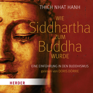 Thich Nhat Hanh: Wie Siddhartha zum Buddha wurde