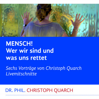 Christoph Quarch: Mensch! Wer wir sind und was uns rettet