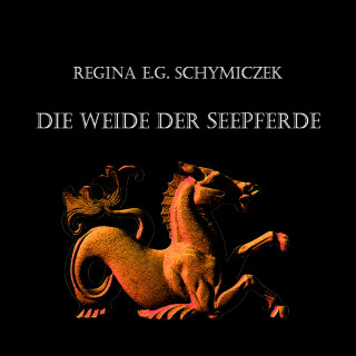 Regina E.G. Schymiczek: Die Weide der Seepferde