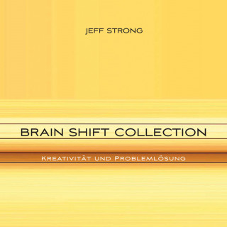 Jeff Strong: Brain Shift Collection - Kreativität und Problemlösung