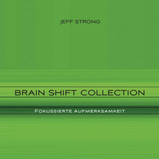 Jeff Strong: Brain Shift Collection - Fokussierte Aufmerksamkeit