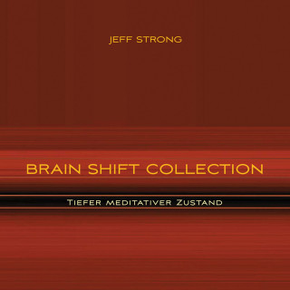 Jeff Strong: Brain Shift Collection - Tiefer meditativer Zustand