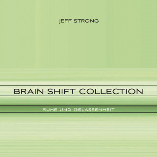 Jeff Strong: Brain Shift Collection - Ruhe und Gelassenheit