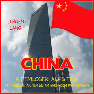 Jürgen Lang: CHINA - Atemloser Aufstieg