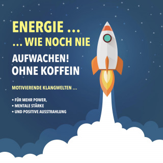 Yella A. Deeken: Energie wie noch nie! Aufwachen ohne Koffein