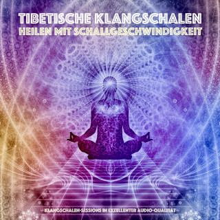 Yeshi Dawa: Tibetische Klangschalen - Heilen mit Schallgeschwindigkeit