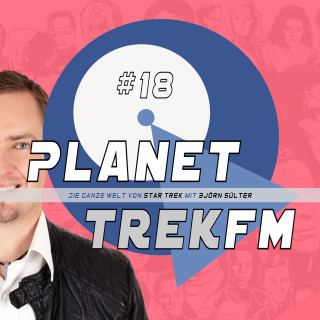 Björn Sülter: Planet Trek fm #18 - Die ganze Welt von Star Trek