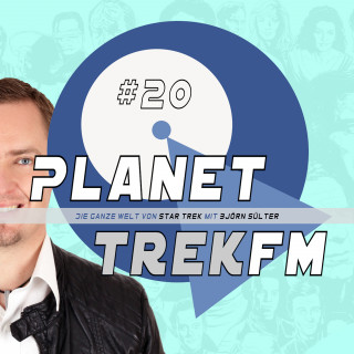 Björn Sülter: Planet Trek fm #20 - Die ganze Welt von Star Trek