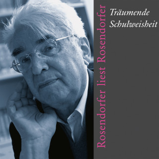 Herbert Rosendorfer: Träumende Schulweisheit