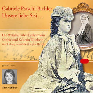 Gabriele Praschl-Bichler: Unsere liebe Sisi ...