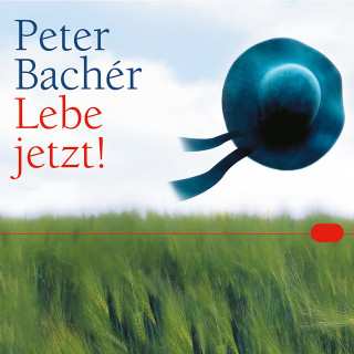 Peter Bachér: Lebe jetzt!