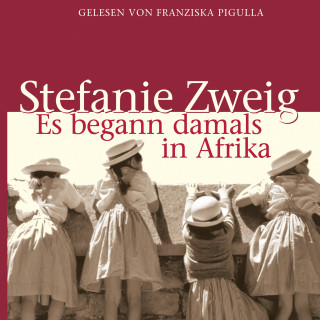 Stefanie Zweig: Es begann damals in Afrika