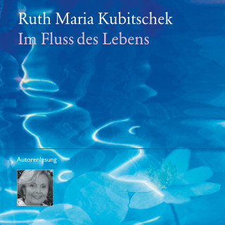 Ruth M. Kubitschek: Im Fluss des Lebens