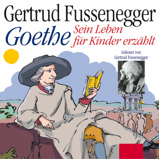 Gertrud Fussenegger, Johann Wolfgang von Goethe: Goethe - Sein Leben für Kinder erzählt