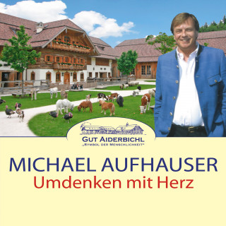 Michael Aufhauser: Umdenken mit Herz