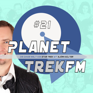 Björn Sülter: Planet Trek fm #21 - Die ganze Welt von Star Trek