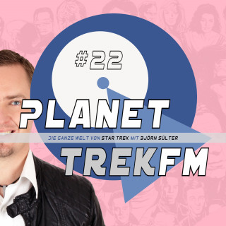 Björn Sülter: Planet Trek fm #22 - Die ganze Welt von Star Trek