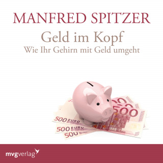 Manfred Spitzer: Geld im Kopf