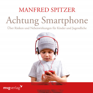 Manfred Spitzer: Achtung Smartphone