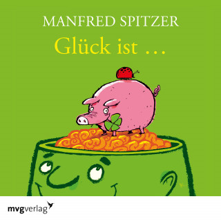 Manfred Spitzer: Glück ist...