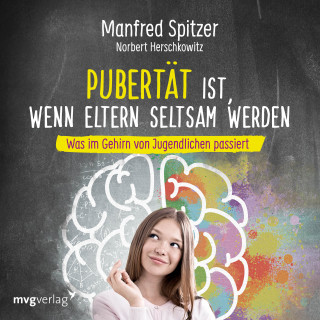 Manfred Spitzer: Pubertät ist - wenn Eltern seltsam werden