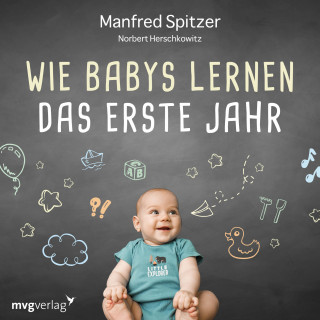 Manfred Spitzer, Norbert Herschkowitz: Wie Babys lernen - das erste Jahr
