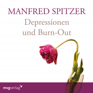 Manfred Spitzer: Depressionen und Burn-Out