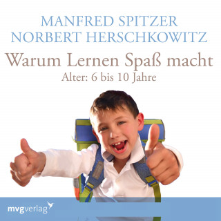 Manfred Spitzer, Norbert Herschkowitz: Warum lernen Spaß macht: 6-10 Jahre