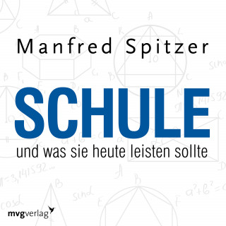 Manfred Spitzer: Schule, was sie heute leisten sollte