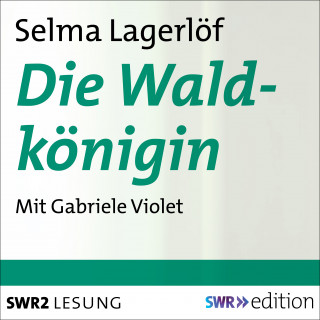 Selma Lagerlöf: Die Waldkönigin