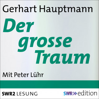 Gerhart Hauptmann: Der grosse Traum