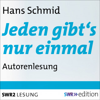 Hans Schmid: Jeden gibt's nur einmal