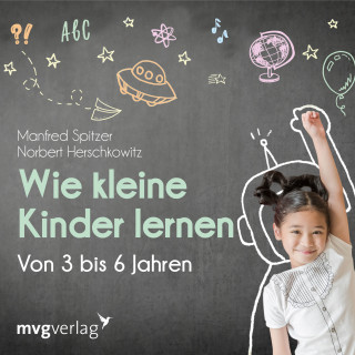 Manfred Spitzer, Norbert Herschkowitz: Wie kleine Kinder lernen - von 3-6 Jahren