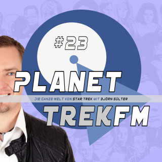 Björn Sülter: Planet Trek fm #23 - Die ganze Welt von Star Trek