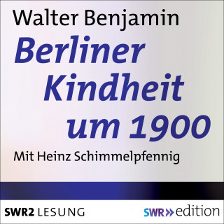 Walter Benjamin: Berliner Kindheit um 1900