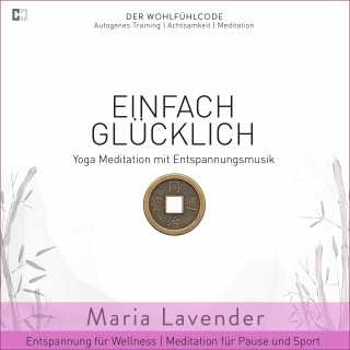 Maria Lavender: Einfach Glücklich | Yoga Meditation mit Entspannungsmusik | Entspannung für Wellness | Meditation für Pause und Sport