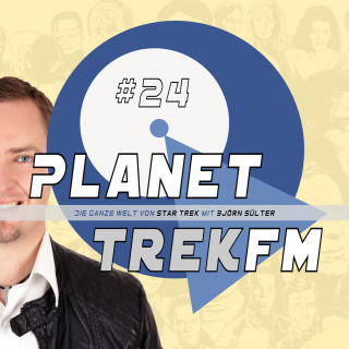 Björn Sülter: Planet Trek fm #24 - Die ganze Welt von Star Trek
