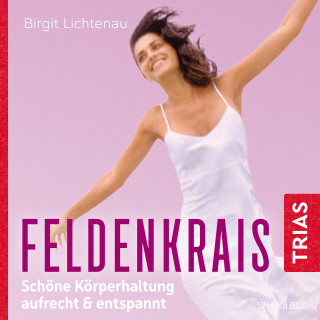 Birgit Lichtenau: Feldenkrais: Schöne Körperhaltung - aufrecht & entspannt (Hörbuch)