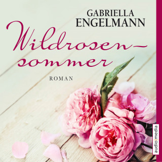 Gabriella Engelmann: Wildrosensommer