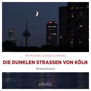 Myriane Angelowski: Die dunklen Straßen von Köln
