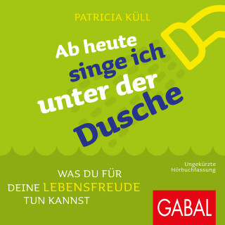 Patricia Küll: Ab heute singe ich unter der Dusche