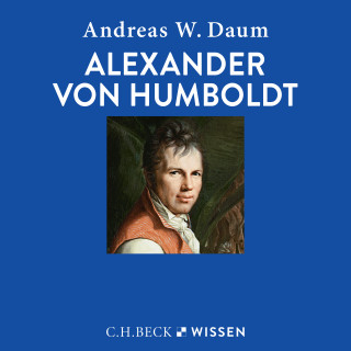 Andreas W. Daum: Alexander von Humboldt