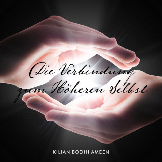 Kilian Bodhi Ameen: Die Verbindung zum Höheren Selbst
