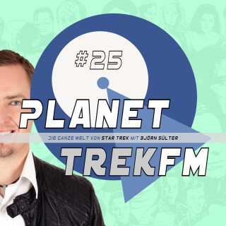 Björn Sülter: Planet Trek fm #25 - Die ganze Welt von Star Trek