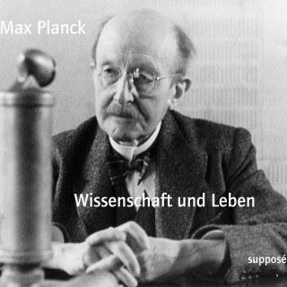 Max Planck: Wissenschaft und Leben